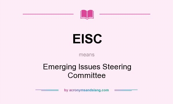 What does EISC mean? It stands for Emerging Issues Steering Committee