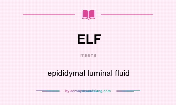 What does ELF mean? It stands for epididymal luminal fluid