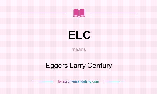 What does ELC mean? It stands for Eggers Larry Century