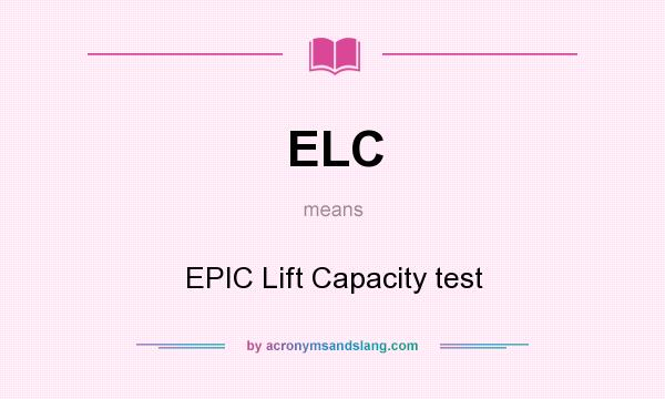 What does ELC mean? It stands for EPIC Lift Capacity test