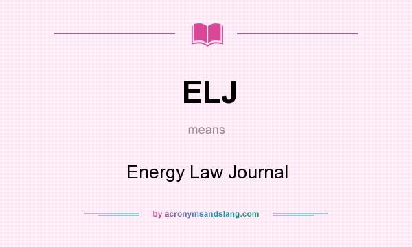 What does ELJ mean? It stands for Energy Law Journal