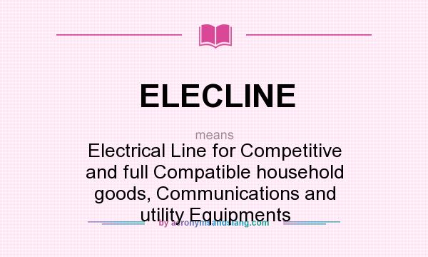 What does ELECLINE mean? It stands for Electrical Line for Competitive and full Compatible household goods, Communications and utility Equipments