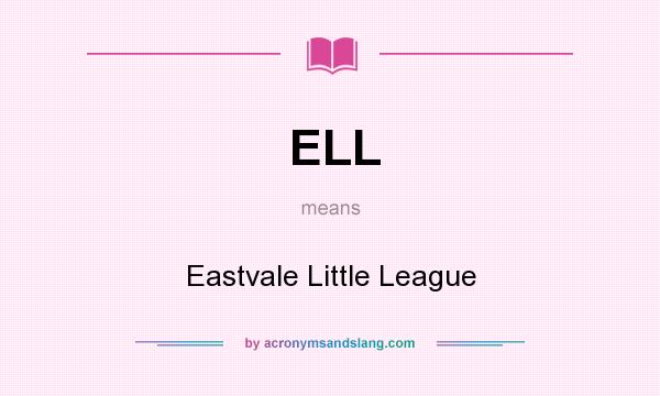 What does ELL mean? It stands for Eastvale Little League