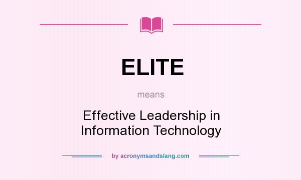 What does ELITE mean? It stands for Effective Leadership in Information Technology