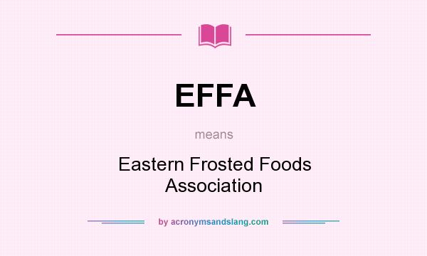 What does EFFA mean? It stands for Eastern Frosted Foods Association