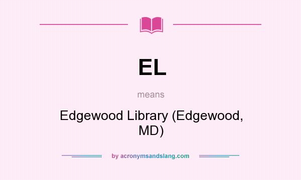What does EL mean? It stands for Edgewood Library (Edgewood, MD)