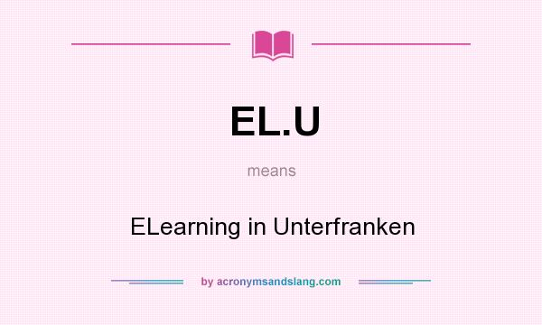 What does EL.U mean? It stands for ELearning in Unterfranken