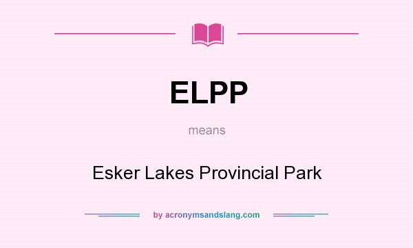 What does ELPP mean? It stands for Esker Lakes Provincial Park