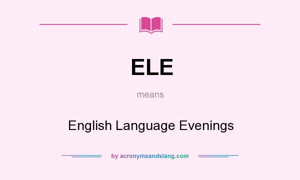 What does ELE mean? It stands for English Language Evenings