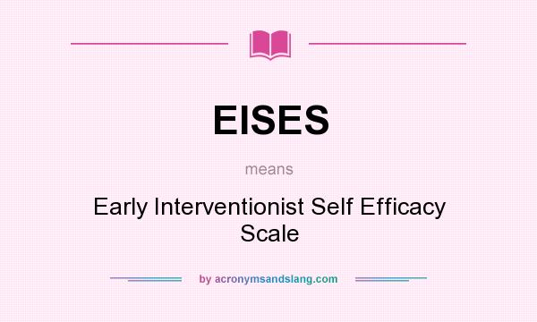 What does EISES mean? It stands for Early Interventionist Self Efficacy Scale