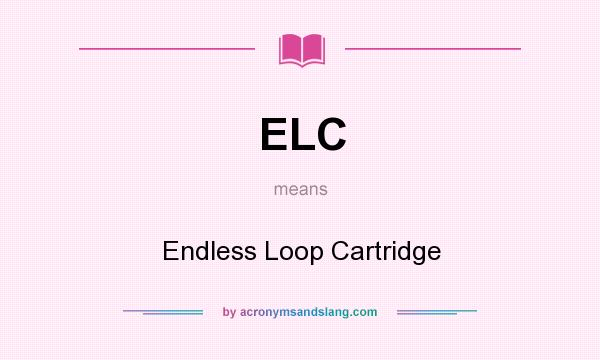 What does ELC mean? It stands for Endless Loop Cartridge
