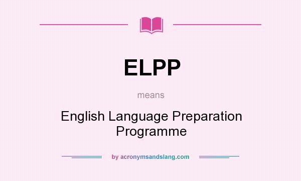 What does ELPP mean? It stands for English Language Preparation Programme