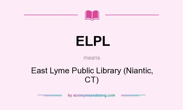 What does ELPL mean? It stands for East Lyme Public Library (Niantic, CT)