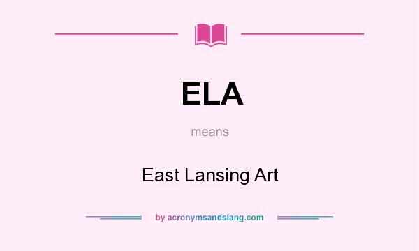 What does ELA mean? It stands for East Lansing Art