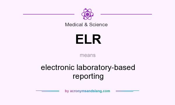 What does ELR mean? It stands for electronic laboratory-based reporting