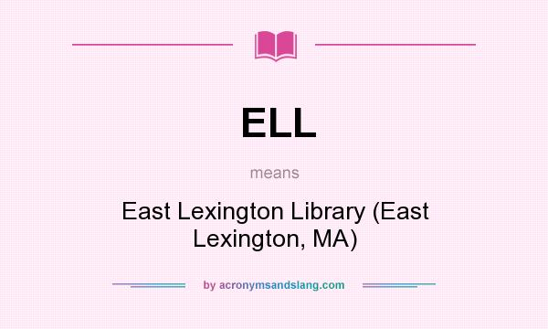 What does ELL mean? It stands for East Lexington Library (East Lexington, MA)