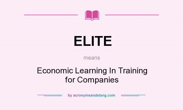 What does ELITE mean? It stands for Economic Learning In Training for Companies