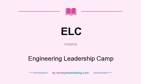 What does ELC mean? It stands for Engineering Leadership Camp