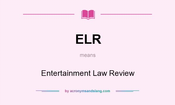 What does ELR mean? It stands for Entertainment Law Review