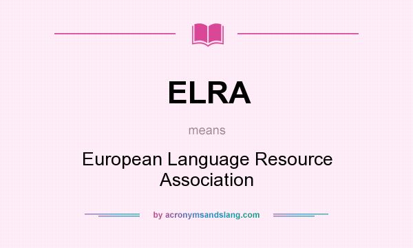 What does ELRA mean? It stands for European Language Resource Association