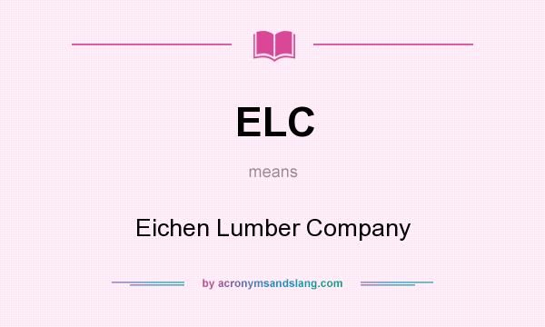 What does ELC mean? It stands for Eichen Lumber Company