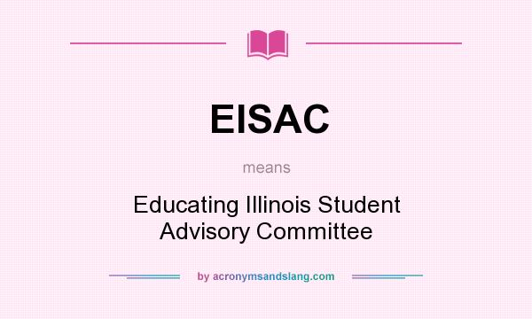 What does EISAC mean? It stands for Educating Illinois Student Advisory Committee