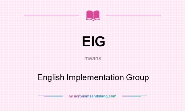 What does EIG mean? It stands for English Implementation Group