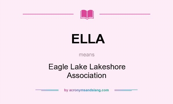 What does ELLA mean? It stands for Eagle Lake Lakeshore Association