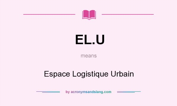 What does EL.U mean? It stands for Espace Logistique Urbain