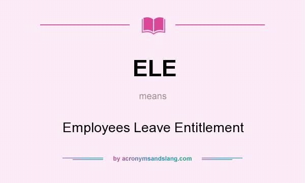 What does ELE mean? It stands for Employees Leave Entitlement