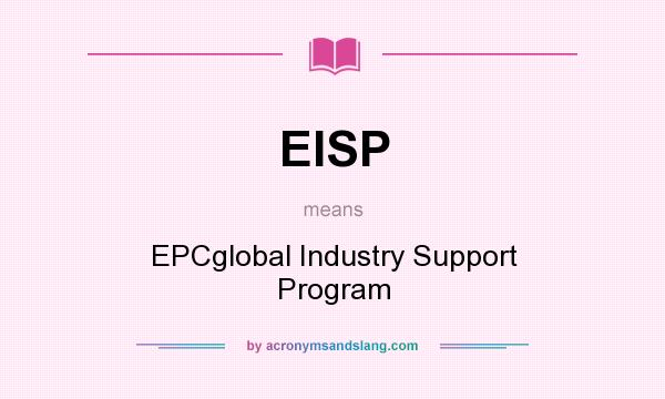 What does EISP mean? It stands for EPCglobal Industry Support Program