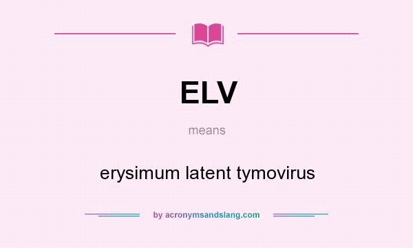 What does ELV mean? It stands for erysimum latent tymovirus
