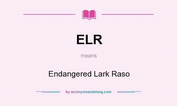 What does ELR mean? It stands for Endangered Lark Raso