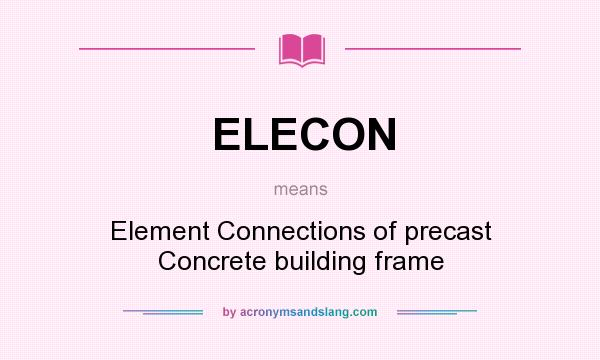 What does ELECON mean? It stands for Element Connections of precast Concrete building frame