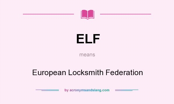 What does ELF mean? It stands for European Locksmith Federation