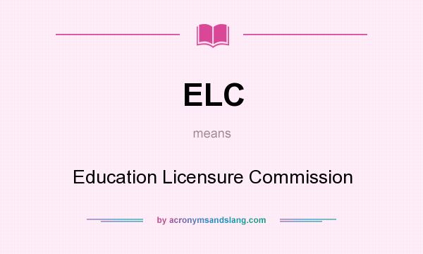 What does ELC mean? It stands for Education Licensure Commission