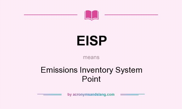 What does EISP mean? It stands for Emissions Inventory System Point