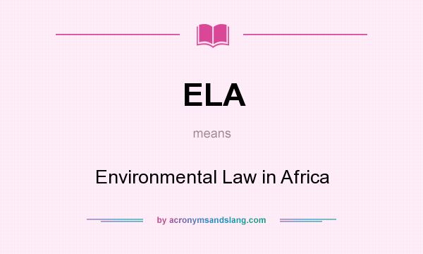 What does ELA mean? It stands for Environmental Law in Africa
