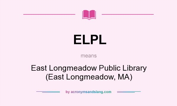What does ELPL mean? It stands for East Longmeadow Public Library (East Longmeadow, MA)