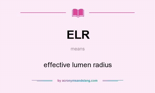 What does ELR mean? It stands for effective lumen radius