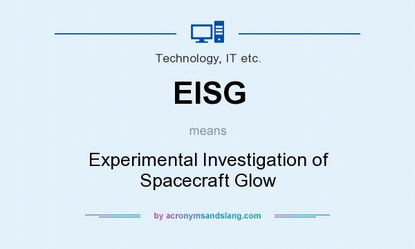 What does EISG mean? It stands for Experimental Investigation of Spacecraft Glow