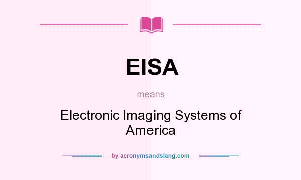 What does EISA mean? It stands for Electronic Imaging Systems of America