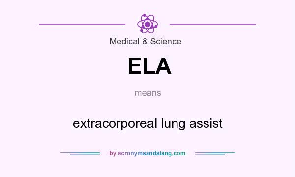 What does ELA mean? It stands for extracorporeal lung assist