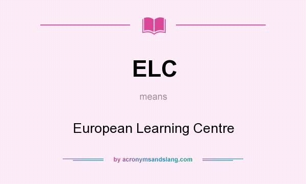 What does ELC mean? It stands for European Learning Centre