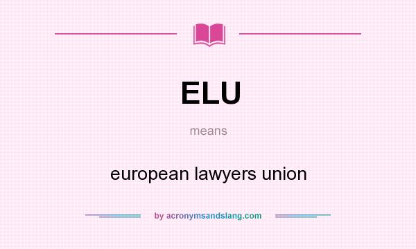 What does ELU mean? It stands for european lawyers union
