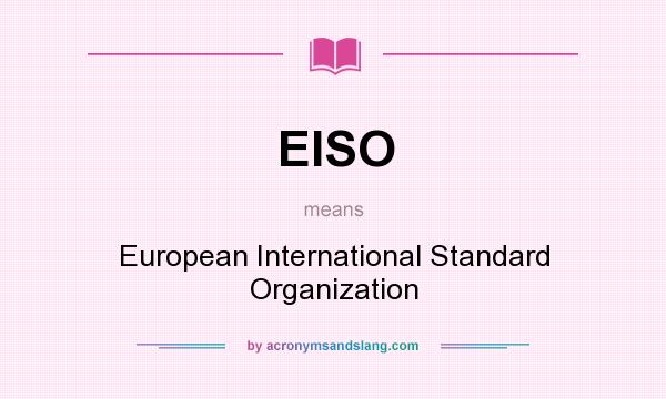 What does EISO mean? It stands for European International Standard Organization