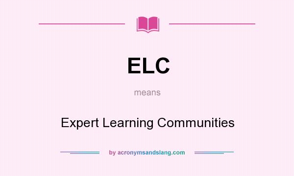 What does ELC mean? It stands for Expert Learning Communities