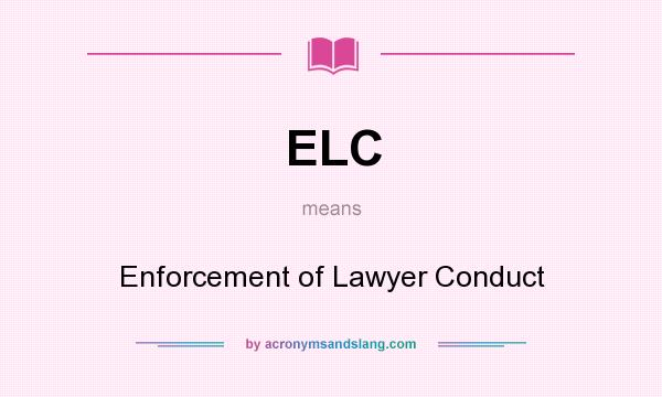 What does ELC mean? It stands for Enforcement of Lawyer Conduct