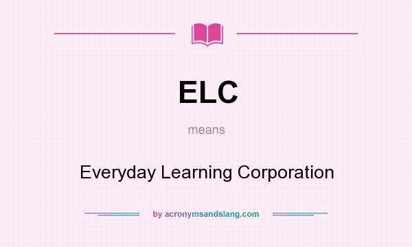 What does ELC mean? It stands for Everyday Learning Corporation