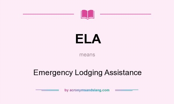 What does ELA mean? It stands for Emergency Lodging Assistance